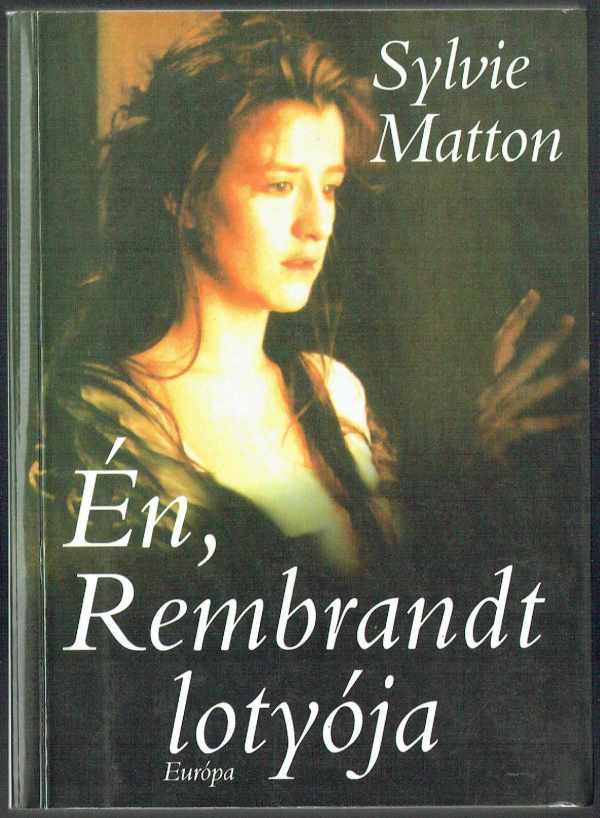 Én, Rembrandt lotyója Sylvie Matton  
