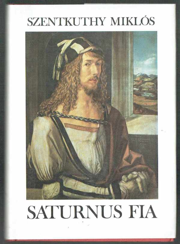 Saturnus fia – Dürer életregénye Szentkuthy Miklós Saturnus fia – Dürer életregénye Szentkuthy Miklós