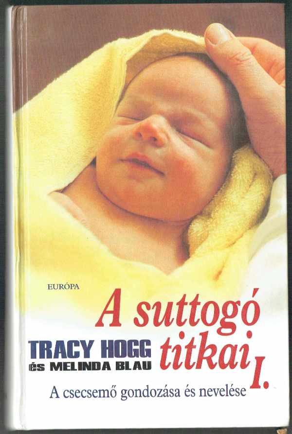 A suttogó titkai 1-2. - A csecsemő gondozása és nevelése - A kisgyermek nevelése Melinda Blau, Tracy Hogg  