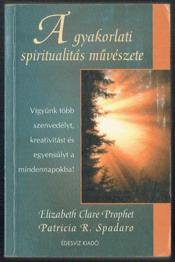 A gyakorlati spiritualitás művészete Elizabeth Clare Prophet, Patricia R. Spadaro  