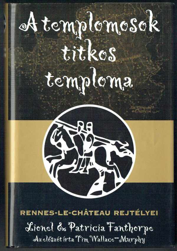 A templomosok titkos temploma - Rennes-le-Chateau rejtélyei Lionel Fanthorpe, Patricia Fanthorpe