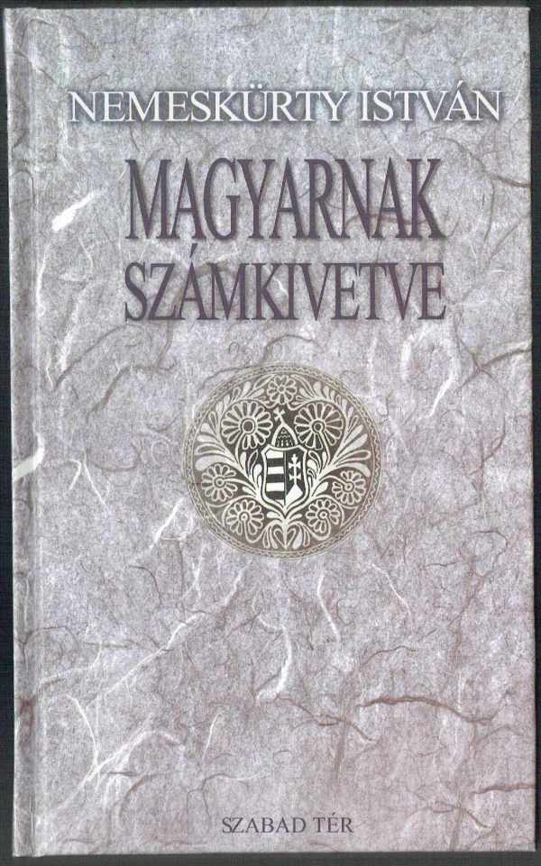 Magyarnak számkivetve Nemeskürthy István Magyarnak számkivetve Nemeskürthy István