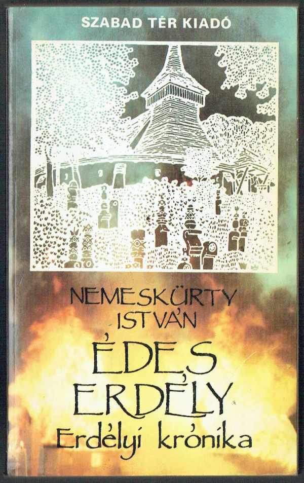 Édes Erdély - Erdélyi krónika 1916-1967 Nemeskürthy István Édes Erdély - Erdélyi krónika 1916-1967 Nemeskürthy István