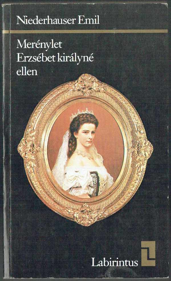 Merénylet Erzsébet királyné ellen Niederhauser Emil Merénylet Erzsébet királyné ellen Niederhauser Emil