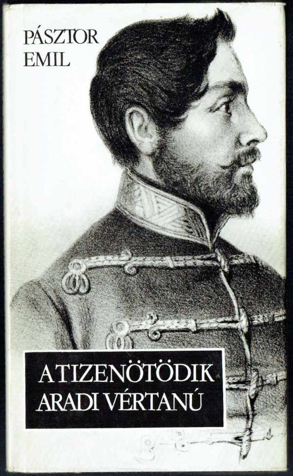 A tizenötödik aradi vértanú Pásztor Emil