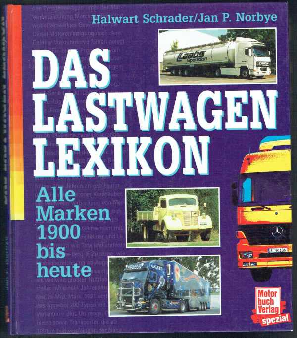 Das Lastwagen Lexikon - Alle Marken 1900 bis heute Halwart Schrader, Jan P. Norbye  