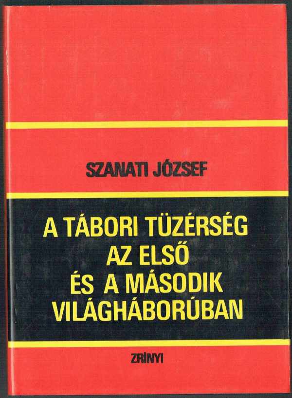 A tábori tüzérség az első és a második világháborúban Szanati József