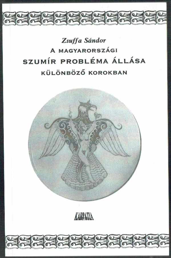 A magyarországi szumír probléma állása különböző korokban Zsuffa Sándor A magyarországi szumír probléma állása különböző korokban Zsuffa Sándor