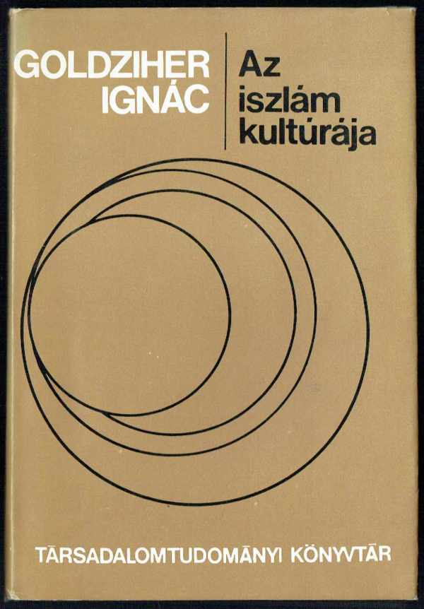 Az iszlám kultúrája 1-2. kötet Goldziher Ignác Az iszlám kultúrája 1-2. kötet Goldziher Ignác