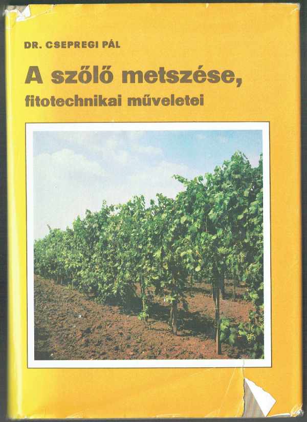 A szőlő metszése, fitotechnikai műveletei Dr.Csepregi Pál  