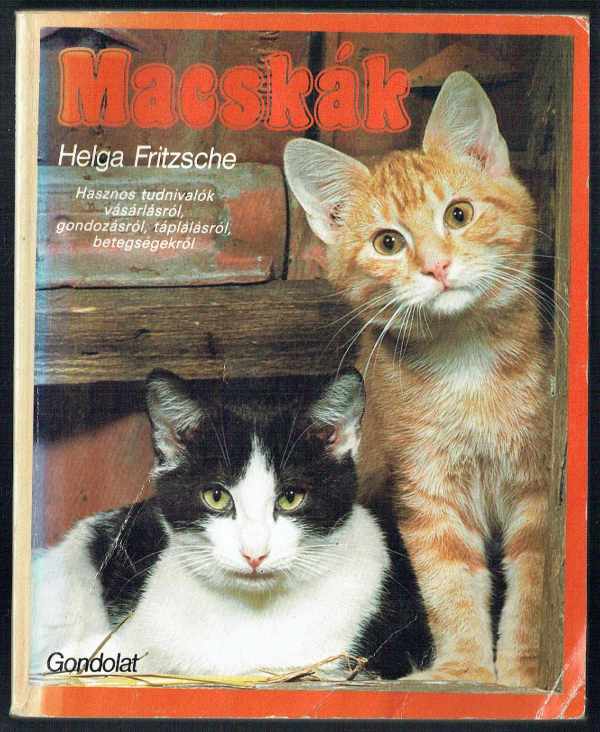 Macskák - Hasznos tudnivalók vásárlásról, gondozásról, táplálásról, betegségekről Helga Fritzsche Macskák - Hasznos tudnivalók vásárlásról, gondozásról, táplálásról, betegségekről Helga Fritzsche