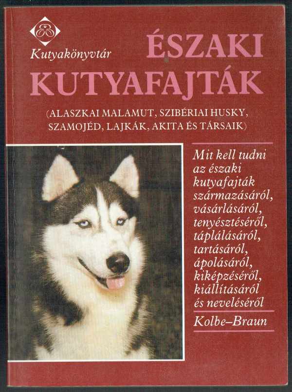 Északi kutyafajták - alaszkai malamut, szibériai husky, szamojéd, lajkák, akita és társaik Kolbe-Braun