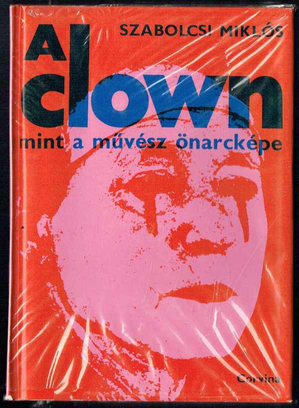 A clown mint a művész önarcképe Szabolcsi Miklós A clown mint a művész önarcképe Szabolcsi Miklós