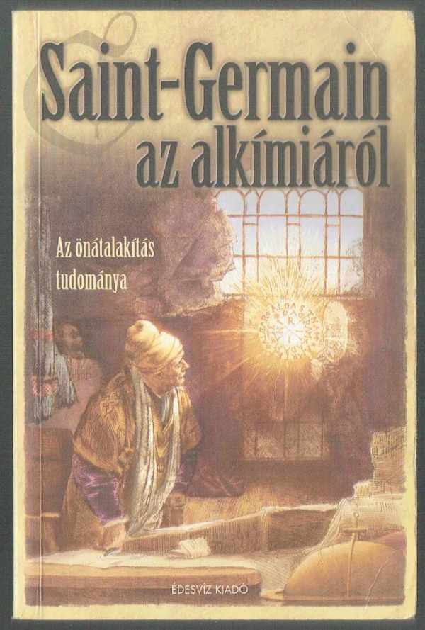 Saint-Germain az alkímiáról - Az önátalakítás tudománya Elizabeth Clare Prophet, Mark l. Prophet  