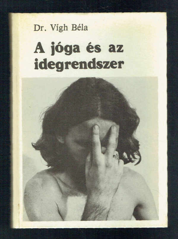 A jóga és az idegrendszer Dr. Vígh Béla