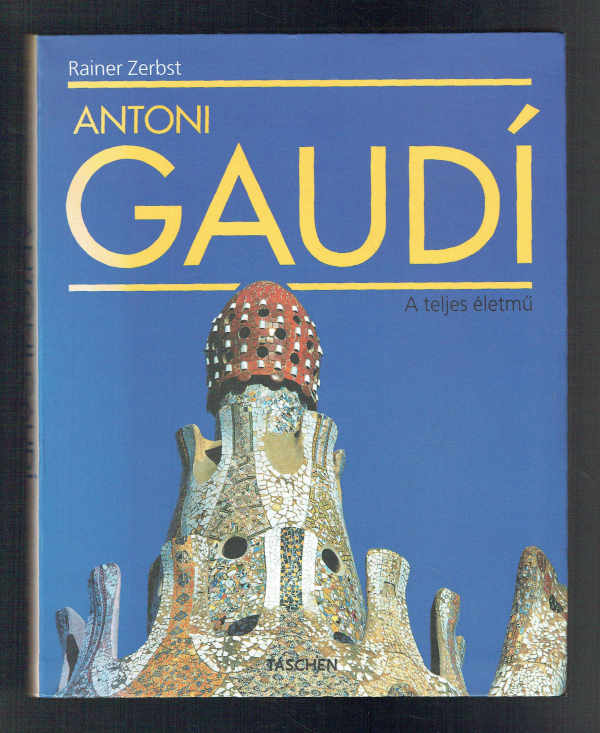 Antoni Gaudí - A teljes életmű Rainer Zerbst  