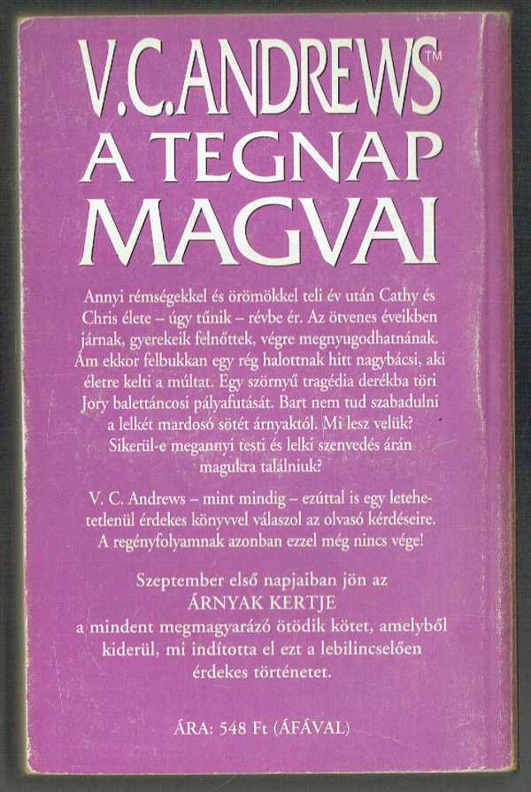 Virágok a padláson – Virágszirmok a szélben – Ha szúr a tövis – A tegnap-magvai – Árnyak kertje – A Dollanganger család megrendítő története 1-5. V.C. Andrews Virágok a padláson – Virágszirmok a szélben – Ha szúr a tövis – A tegnap-magvai – Árnyak kertje – A Dollanganger család megrendítő története 1-5. V.C. Andrews