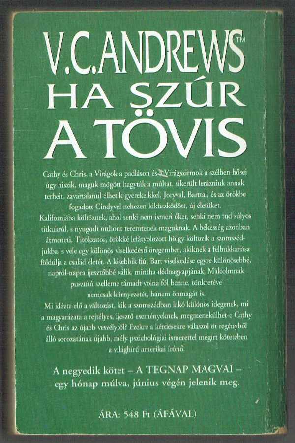 Virágok a padláson – Virágszirmok a szélben – Ha szúr a tövis – A tegnap-magvai – Árnyak kertje – A Dollanganger család megrendítő története 1-5. V.C. Andrews Virágok a padláson – Virágszirmok a szélben – Ha szúr a tövis – A tegnap-magvai – Árnyak kertje – A Dollanganger család megrendítő története 1-5. V.C. Andrews