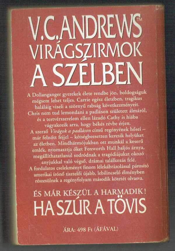 Virágok a padláson – Virágszirmok a szélben – Ha szúr a tövis – A tegnap-magvai – Árnyak kertje – A Dollanganger család megrendítő története 1-5. V.C. Andrews Virágok a padláson – Virágszirmok a szélben – Ha szúr a tövis – A tegnap-magvai – Árnyak kertje – A Dollanganger család megrendítő története 1-5. V.C. Andrews