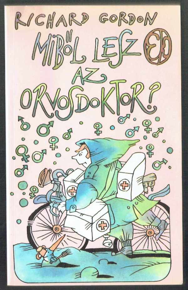 Miből lesz az orvosdoktor? Richard Gordon Miből lesz az orvosdoktor? Richard Gordon