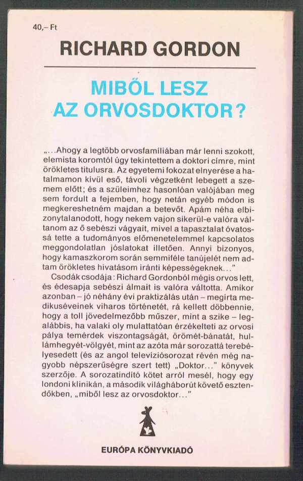 Miből lesz az orvosdoktor? Richard Gordon Miből lesz az orvosdoktor? Richard Gordon