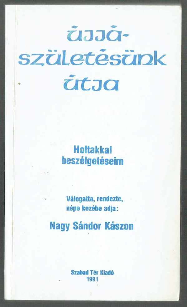 Újjászületésünk útja – Holtakkal beszélgetéseim  Nagy Sándor Kászon