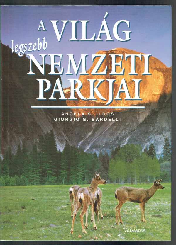 A világ legszebb nemzeti parkjai Angela S. Ildos, Giorgo G.Bardelli A világ legszebb nemzeti parkjai Angela S. Ildos, Giorgo G.Bardelli
