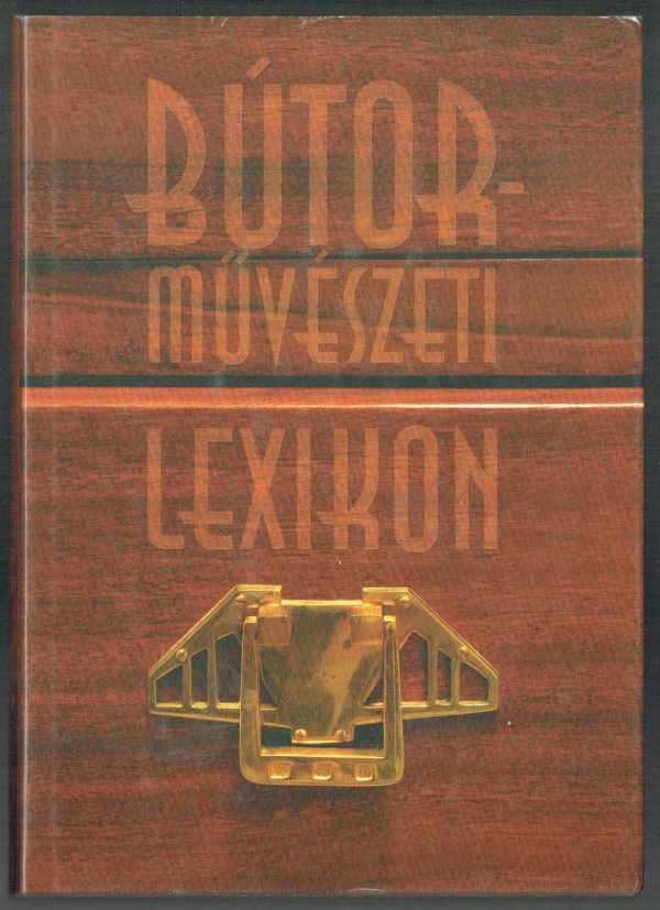 Bútorművészeti lexikon Kiss Éva Bútorművészeti lexikon Kiss Éva