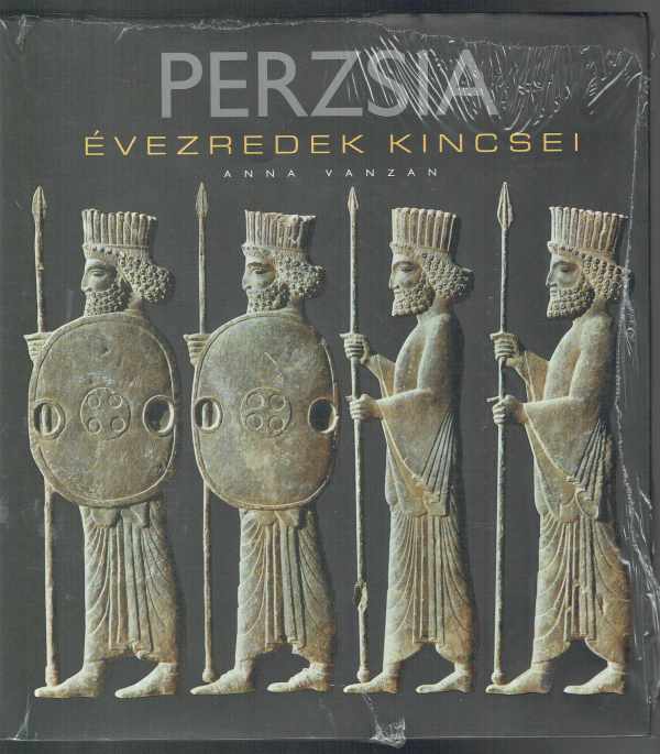Perzsia – Évezredek kincsei Anna Vanzan Perzsia – Évezredek kincsei Anna Vanzan