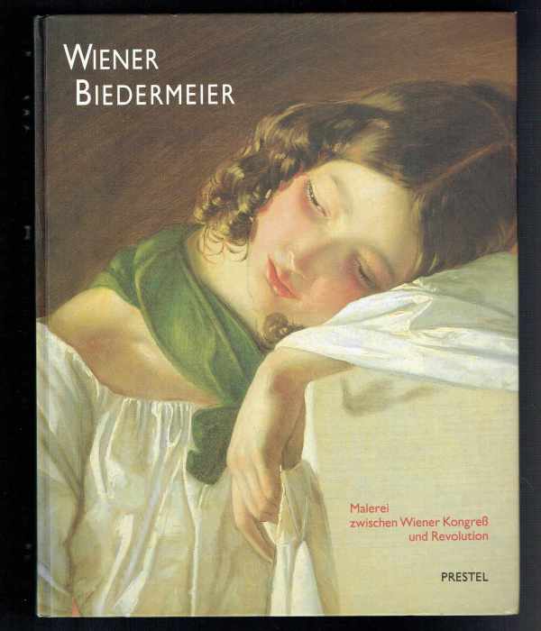 Wiener Biedermeier – Malerei zwischen Wiener Kongres und Revolution gerbert Frodl, Ingried Brugger, Klaus Albrecht Schröder Wiener Biedermeier – Malerei zwischen Wiener Kongres und Revolution gerbert Frodl, Ingried Brugger, Klaus Albrecht Schröder