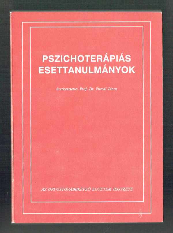 Pszichoterápiás esettanulmányok Dr. Füredi János Pszichoterápiás esettanulmányok Dr. Füredi János