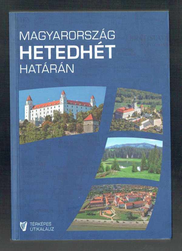 Magyarország hetedhét határán – Térképes útikalauz