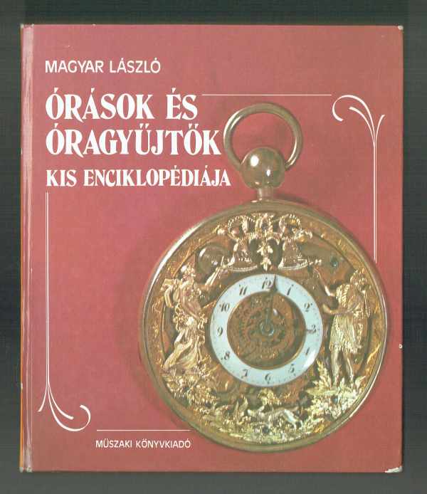 Órások és óragyűjtők kis enciklopédiája Magyar László  