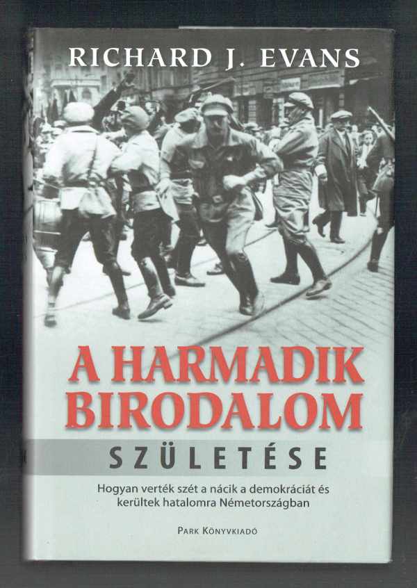 A  Harmadik Birodalom születése – Hogyan verték szét a nácik a demokráciát és kerültek hatalomra Németországban Erichard J. Evans