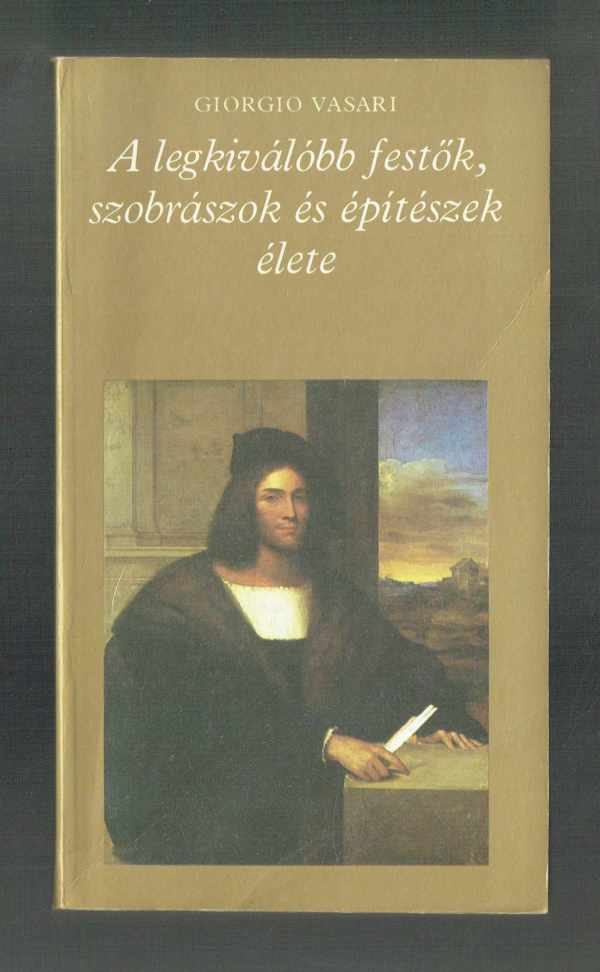 A legkiválóbb festők, szobrászok és építészek élete 1-2. Giorgio Vasari A legkiválóbb festők, szobrászok és építészek élete 1-2. Giorgio Vasari
