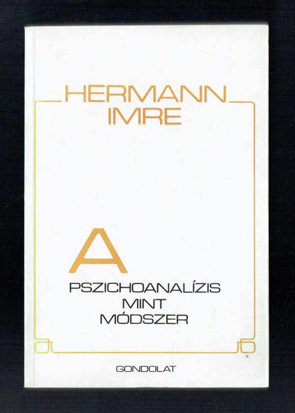 A pszichoanalízis mint módszer Hermann Imre A pszichoanalízis mint módszer Hermann Imre