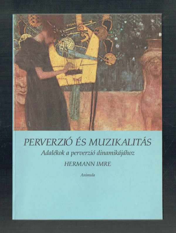 Perverzió és muzikalitás – Adalélok a perverzió dinamikájához Dr. Hermann Imre Perverzió és muzikalitás – Adalélok a perverzió dinamikájához Dr. Hermann Imre
