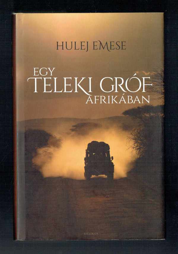 Egy Teleki gróf Afrikában Hulej Emese Egy Teleki gróf Afrikában Hulej Emese