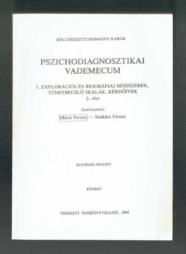 Pszichodiagnosztikai vademecum I.  1-2.  Explorációs és biográfiai módszerek, tünetbecslő skálák, kérdőívek  Mérei Ferenc, Szakács Ferenc