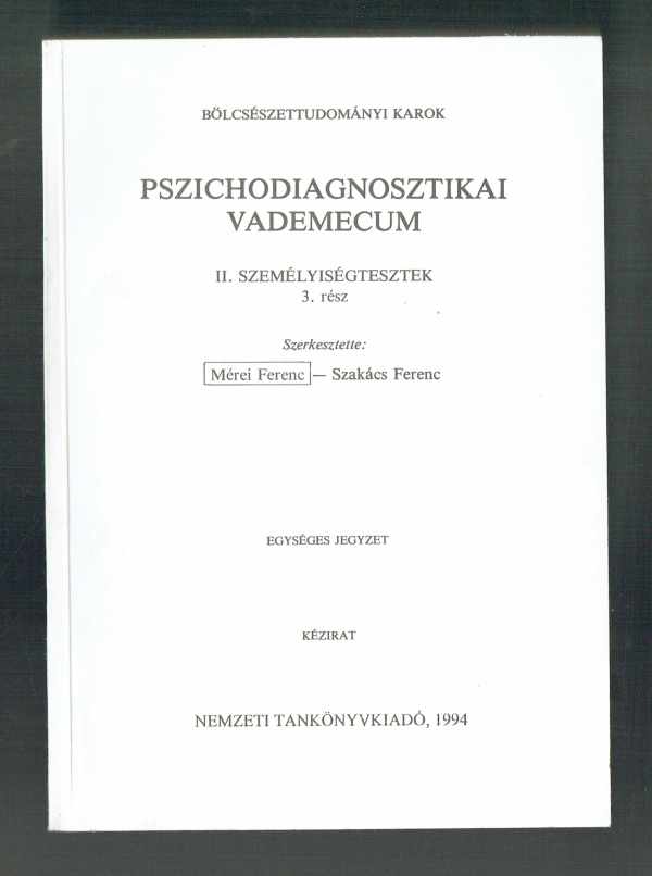 Pszichodiagnosztikai vademecum II. 1-3. Személyiségtesztek Mérei Ferenc, Szakács Ferenc Pszichodiagnosztikai vademecum II. 1-3. Személyiségtesztek Mérei Ferenc, Szakács Ferenc