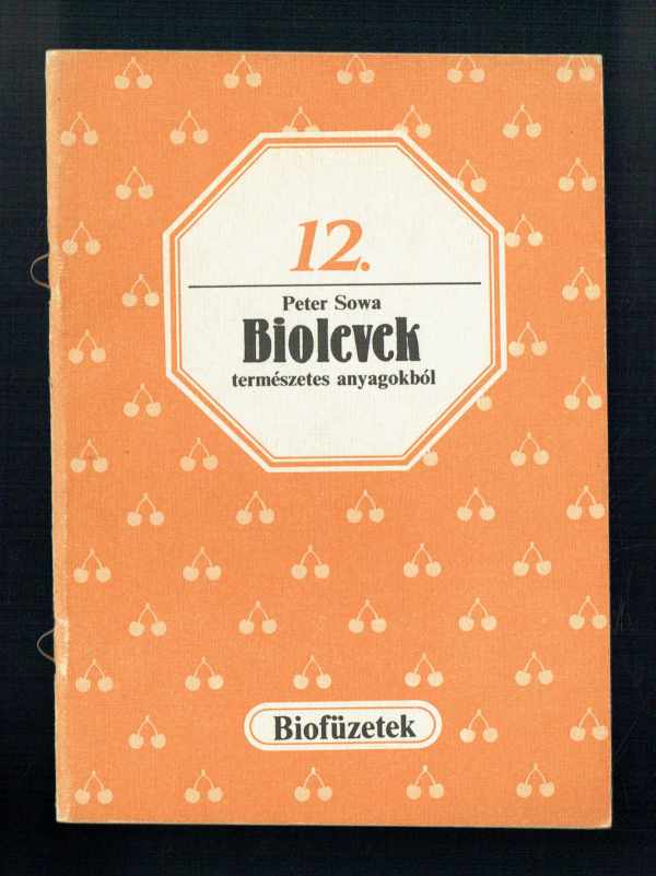 Biofüzetek 12.  Biolevek természetes anyagokból Peter Sowa Lelkes Lajos, Wenszky Ágnes 