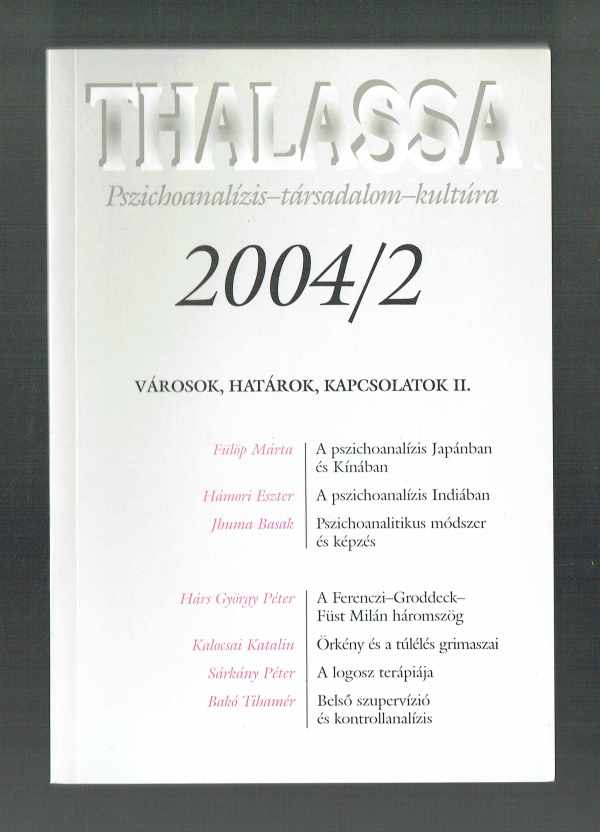 Thalassa 2004/2     Pszichoanalízis – Társadalom – Kultúra  - A Ferenczi Sándor Egyesület lapja   