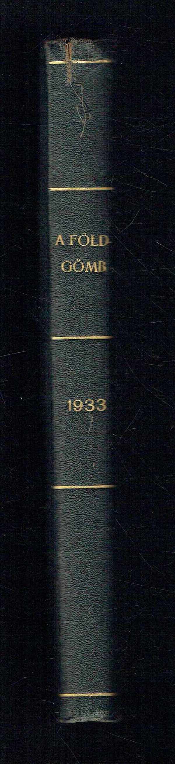 A földgömb - A Magyar Földrajzi Társaság népszerű folyóirata 1933 Negyedik évfolyam Dr. Kéz Andor, Dr.Baktay Ervin A földgömb - A Magyar Földrajzi Társaság népszerű folyóirata 1933 Negyedik évfolyam Dr. Kéz Andor, Dr.Baktay Ervin