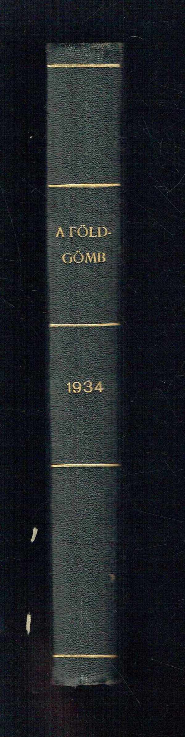 A földgömb - A Magyar Földrajzi Társaság népszerű folyóirata 1934 Ötödik évfolyam Dr. Kéz Andor, Dr.Baktay Ervin A földgömb - A Magyar Földrajzi Társaság népszerű folyóirata 1934 Ötödik évfolyam Dr. Kéz Andor, Dr.Baktay Ervin