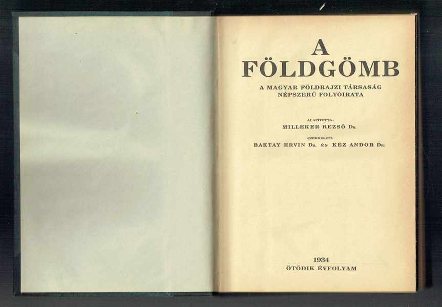 A földgömb - A Magyar Földrajzi Társaság népszerű folyóirata 1934 Ötödik évfolyam Dr. Kéz Andor, Dr.Baktay Ervin A földgömb - A Magyar Földrajzi Társaság népszerű folyóirata 1934 Ötödik évfolyam Dr. Kéz Andor, Dr.Baktay Ervin