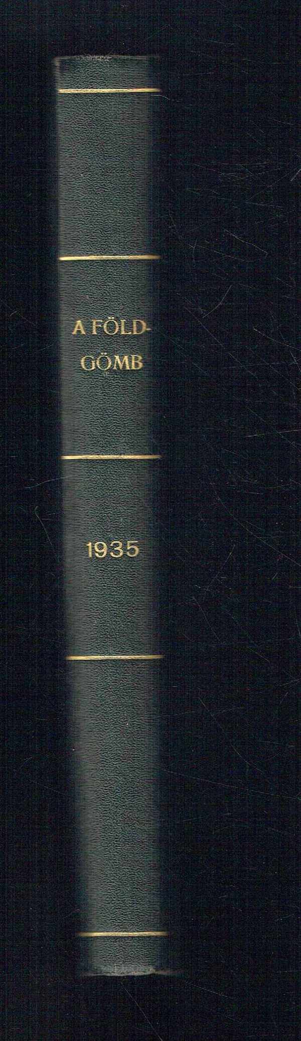 A földgömb - A Magyar Földrajzi Társaság népszerű folyóirata 1935 Hatodik évfolyam Dr. Kéz Andor, Dr.Baktay Ervin A földgömb - A Magyar Földrajzi Társaság népszerű folyóirata 1935 Hatodik évfolyam Dr. Kéz Andor, Dr.Baktay Ervin