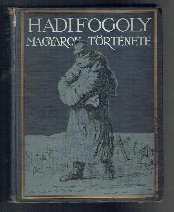 Hadifogoly magyarok története 1-2 Baja Benedek, dr. Lukinich Imre, Pilch Jenő, Zilahy Lajos Hadifogoly magyarok története 1-2 Baja Benedek, dr. Lukinich Imre, Pilch Jenő, Zilahy Lajos