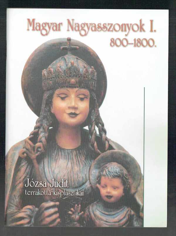 Magyar nagyasszonyok 1-2 - Józsa Judit terrakotta kisplasztikái Bába Szilvia, JózsaJudit