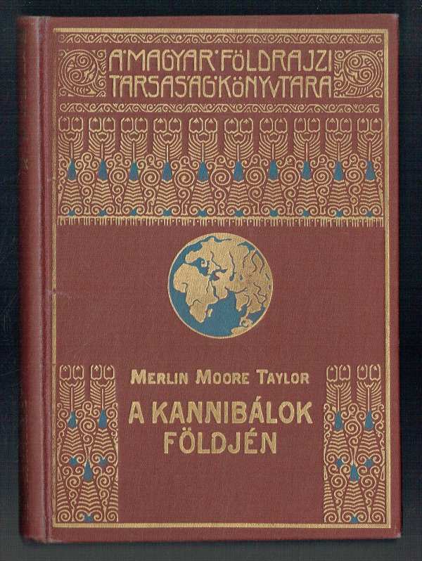 A kannibálok földjén - Barangolás Pápua szívében Merlin Moore Taylor