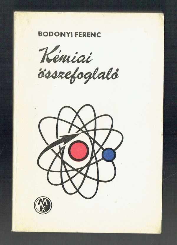 Kémiai összefoglaló    Harmadik, javított kiadás Bodonyi Ferenc  